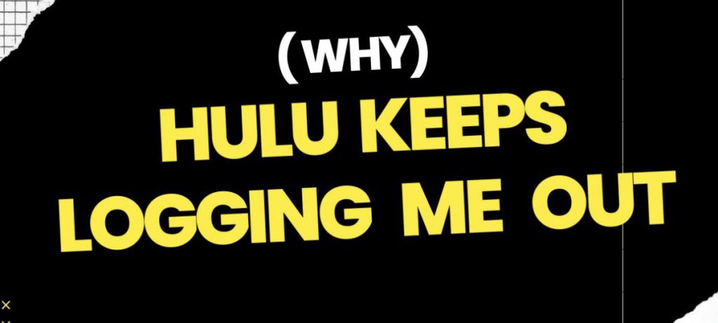 چرا Hulu مدام من را از سیستم خارج می کند؟