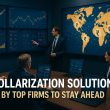 De-Dollarization Solution Used by Top Firms to Stay Ahead