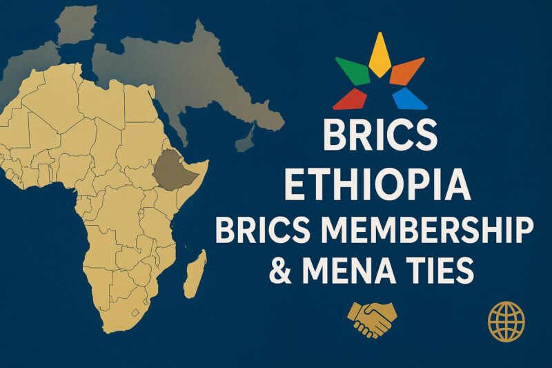 Ethiopia BRICS Member Shift Could Rewire Ties With MENA