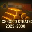 BRICS Gold Strategy 2025–2030